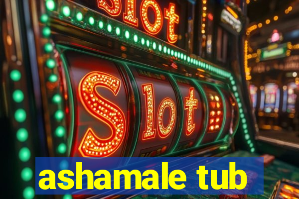 ashamale tub